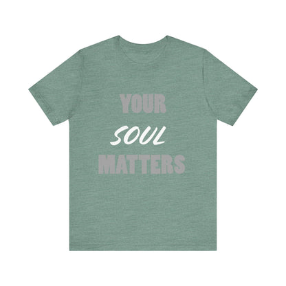 Your SOUL Matters Tee
