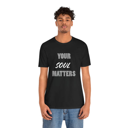 Your SOUL Matters Tee