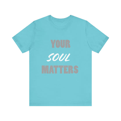 Your SOUL Matters Tee