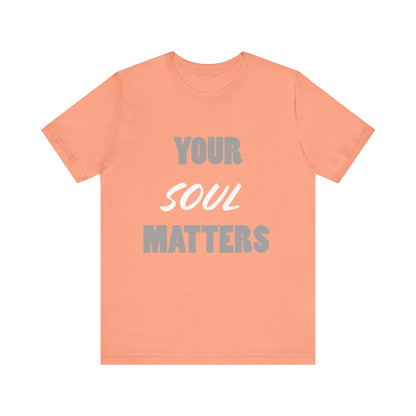 Your SOUL Matters Tee