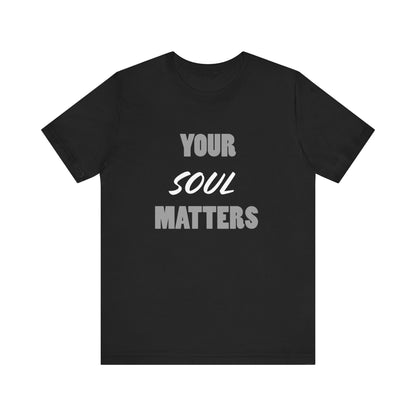 Your SOUL Matters Tee