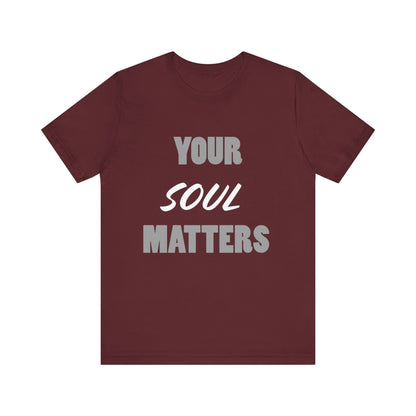 Your SOUL Matters Tee