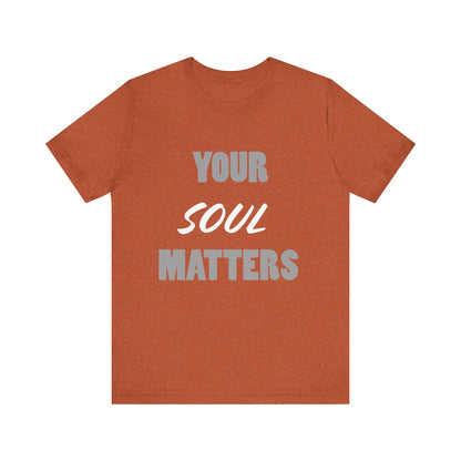 Your SOUL Matters Tee