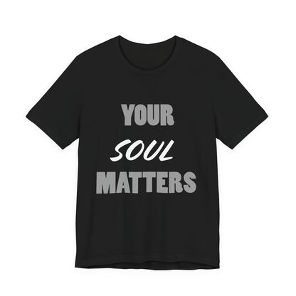 Your SOUL Matters Tee