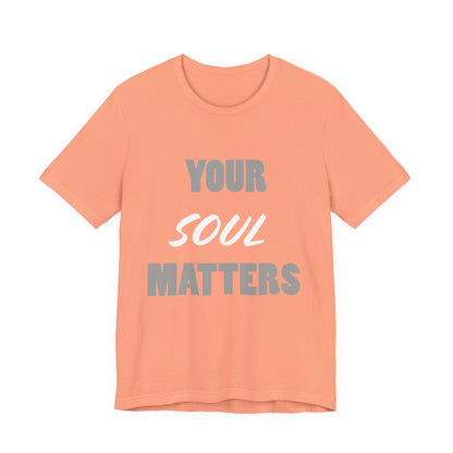 Your SOUL Matters Tee
