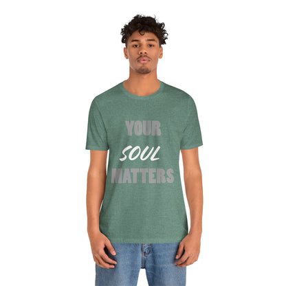 Your SOUL Matters Tee