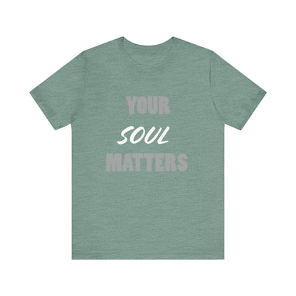 Your SOUL Matters Tee