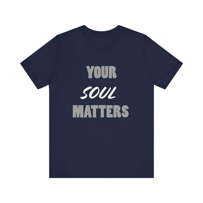 Your SOUL Matters Tee