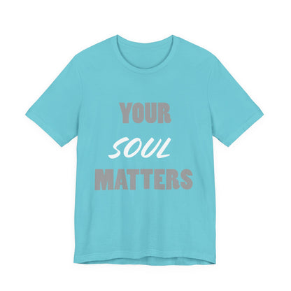 Your SOUL Matters Tee