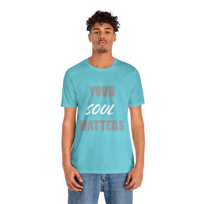 Your SOUL Matters Tee