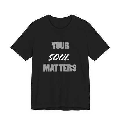Your SOUL Matters Tee