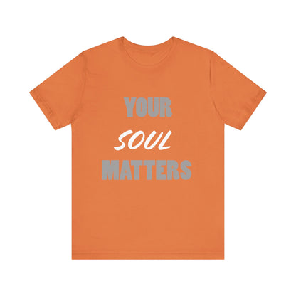 Your SOUL Matters Tee