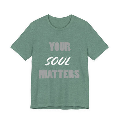 Your SOUL Matters Tee